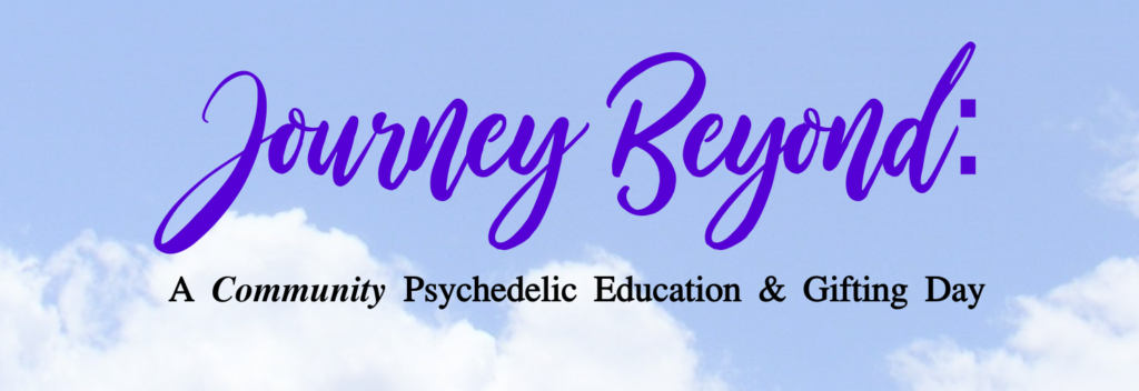 Journey Beyond a community psychedelic education and gifting day.
